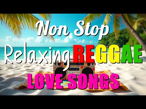 NEW BEST RELAXING NONSTOP REGGAE REMIX | NEW BEST OF ENGLISH REGGAE LOVE SONGS - SLOW ROCK REGGAE