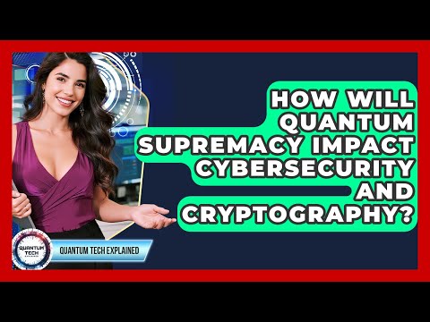 How Will Quantum Supremacy Impact Cybersecurity And Cryptography? - Quantum Tech Explained