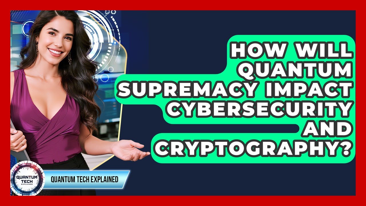 The Impact of Quantum Supremacy on Cybersecurity and Cryptography