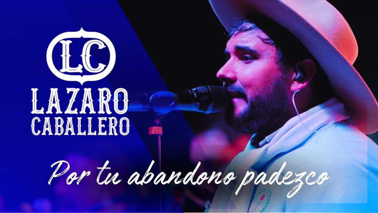 Lázaro Caballero - 'Por tu abandono padezco' (Video Oficial)
