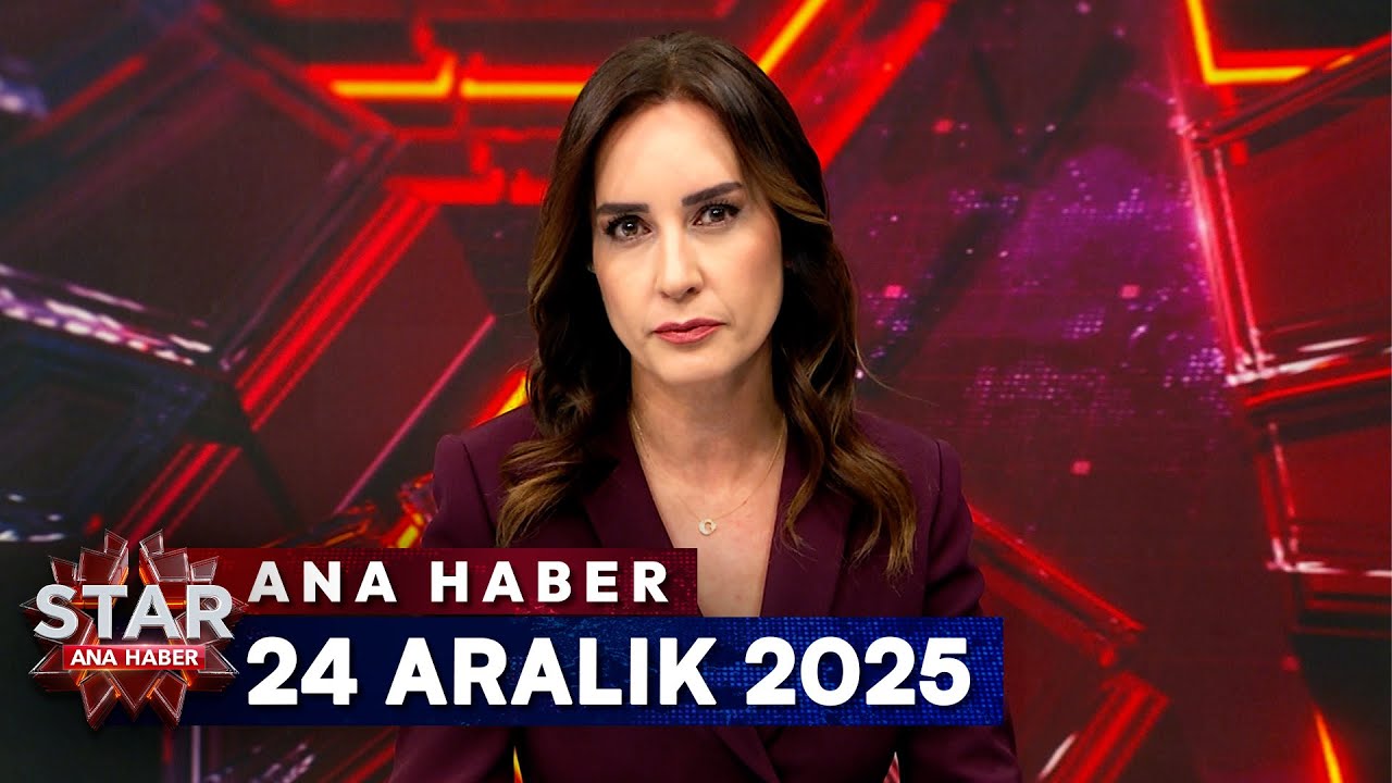 Star Ana Haber | 24 Aralık 2025 Çarşamba