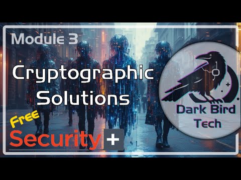 Free CompTIA Security+ (SY0-701) Module 3 -  Cryptographic Solutions