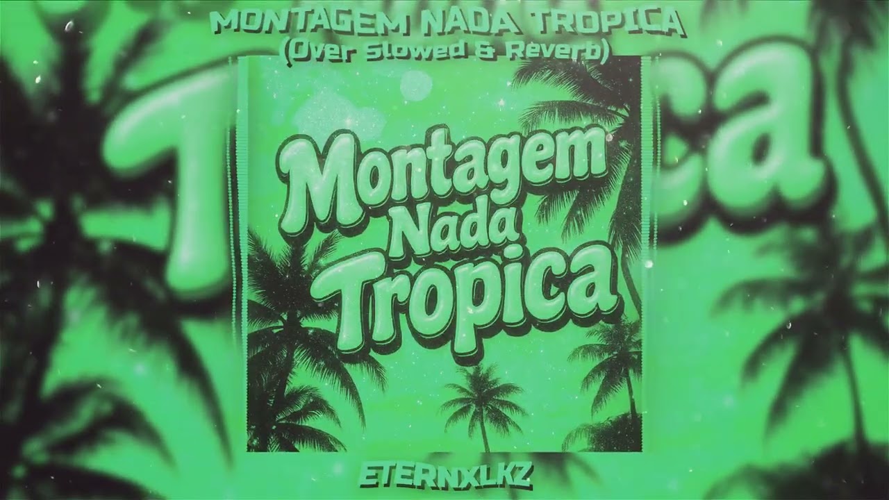 Eternxlkz - Montagem Nada Tropica (Slow & Reverb) 🎶
