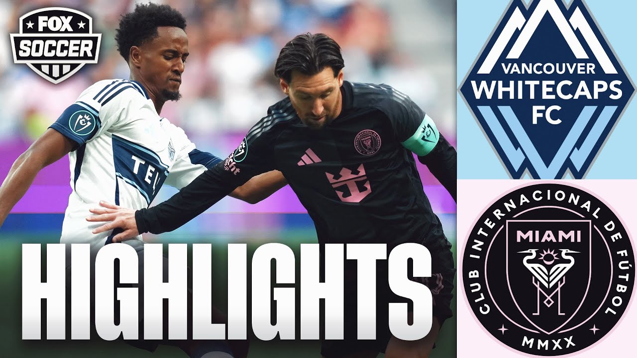 Vancouver Whitecaps vs. Inter Miami Highlights | FOX Soccer