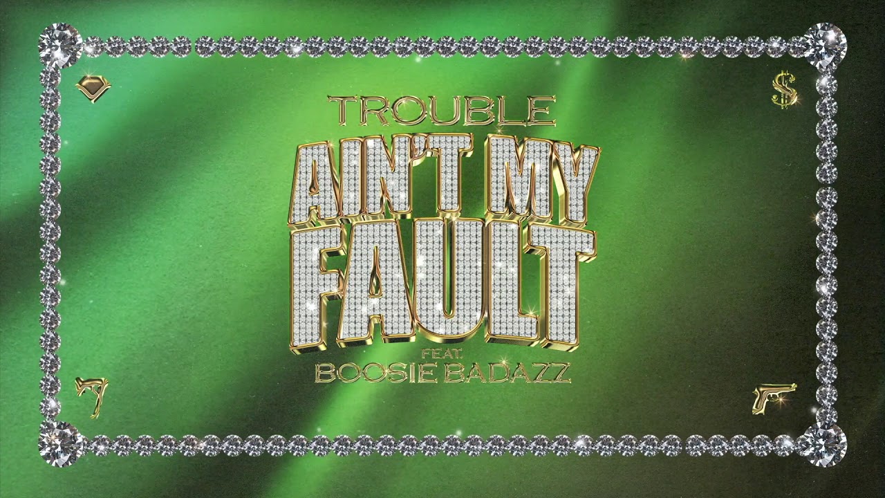 Trouble - Ain't My Fault ft. Boosie Badazz 🎶