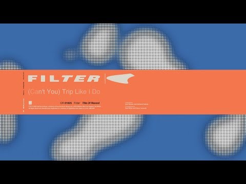 Filter - (Can't You) Trip Like I Do (Remastered)