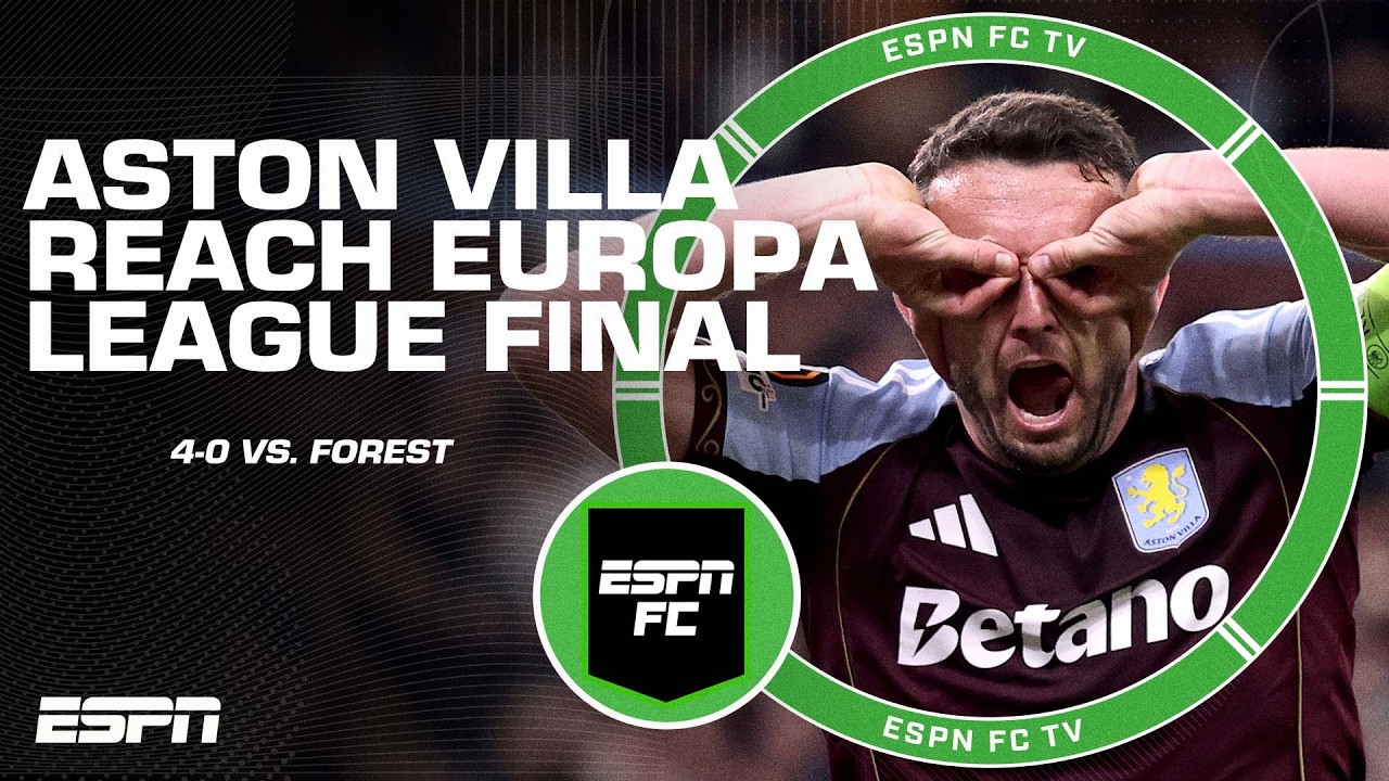‘MAGNIFICENT!’ Aston Villa thrash Nottingham Forest to reach Europa League final | ESPN FC