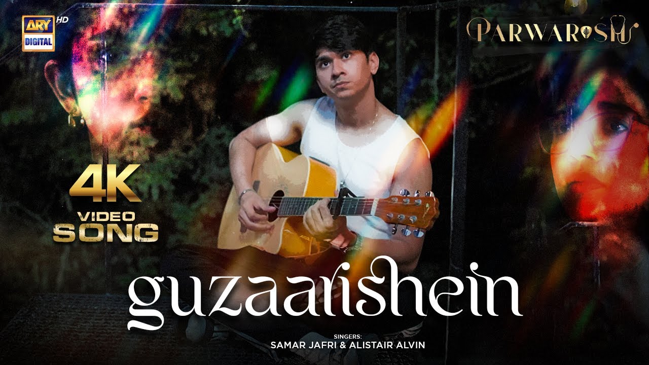 GUZAARISHEIN | 4K Video Song from PARWARISH | Aina Asif & Samar Jafri 🎶