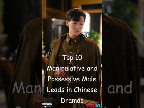 Top 10 Manipulative and Possessive Male Leads in Chinese Dramas #dramalist #odyssey #cdrama