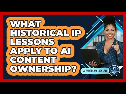 What Historical IP Lessons Apply To AI Content Ownership? - AI and Technology Law