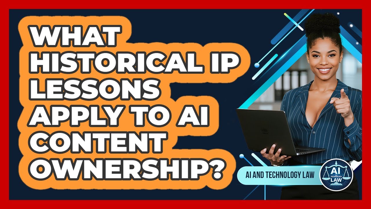 Historical IP Lessons and Their Impact on AI Content Ownership 📜