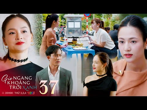 Gió ngang khoảng trời xanh tập 37 | Ngân phát giác ra mối quan hệ mờ ám của Đăng và Linh