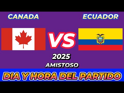 CANADÁ VS ECUADOR CUANDO JUEGAN FECHA HORARIO DÍA Y HORA EN VARIOS PAÍSES