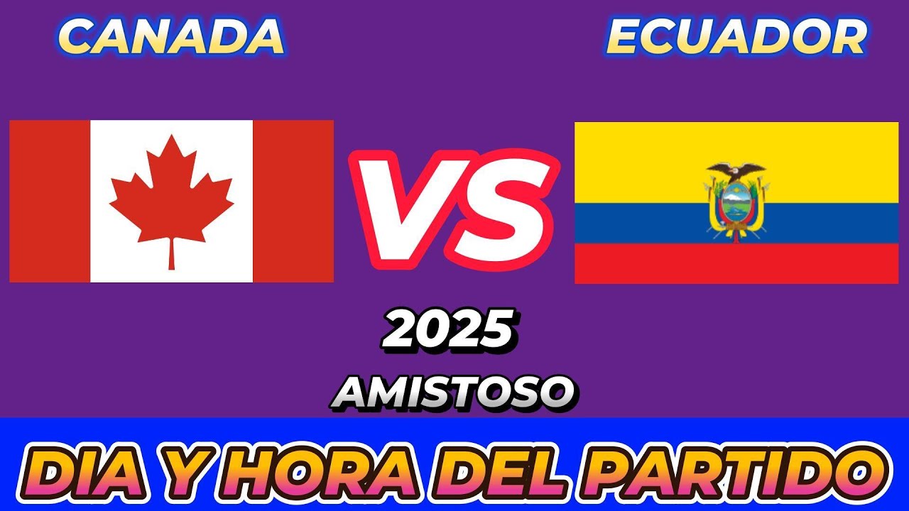 Canadá vs Ecuador: Fecha, Hora y Dónde Ver el Partido en Varios Países 🌎