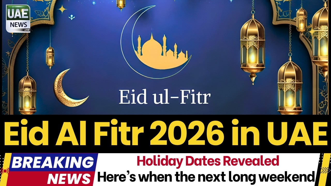 Eid Al Fitr 2026: Here’s when the next long weekend may be – Holiday Dates Revealed