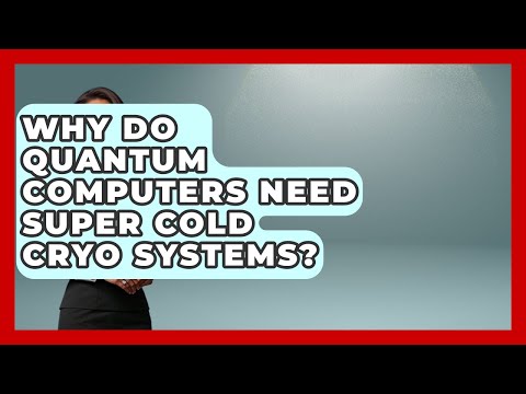 Why Do Quantum Computers Need Super Cold Cryo Systems? - Quantum Tech Explained