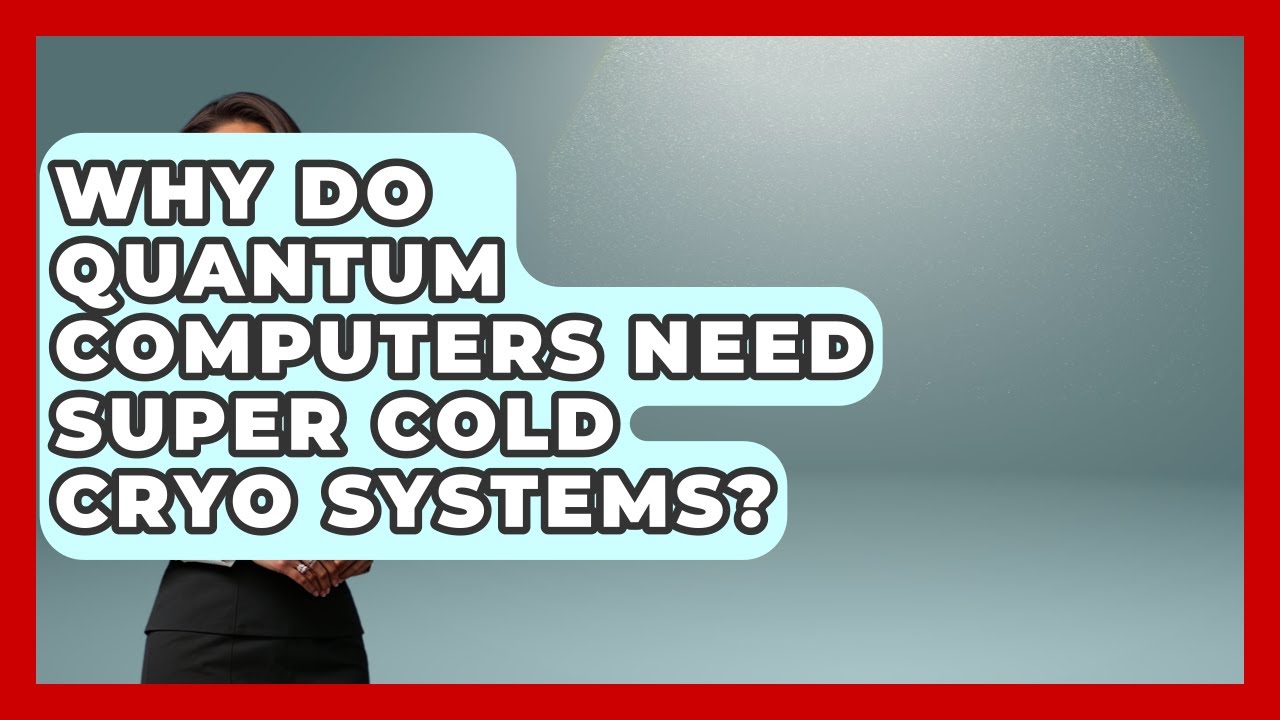 Why Quantum Computers Must Use Super Cold Cryo Systems ❄️