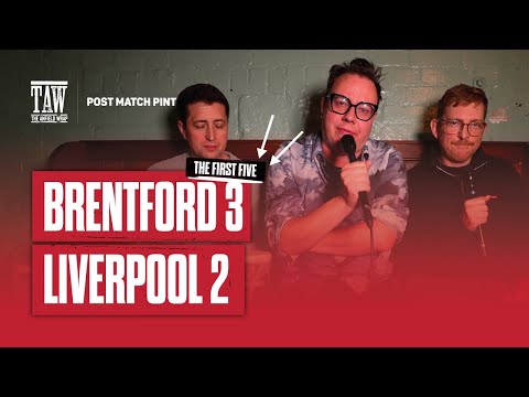 Brentford 3 Liverpool 2 | Post Match Pint | First Five