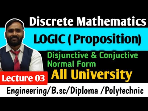 LOGIC | Proposition | Disjunctive and Conjuctive Normal Form | LECTURE 03 | DISCRETE MATHEMATICS