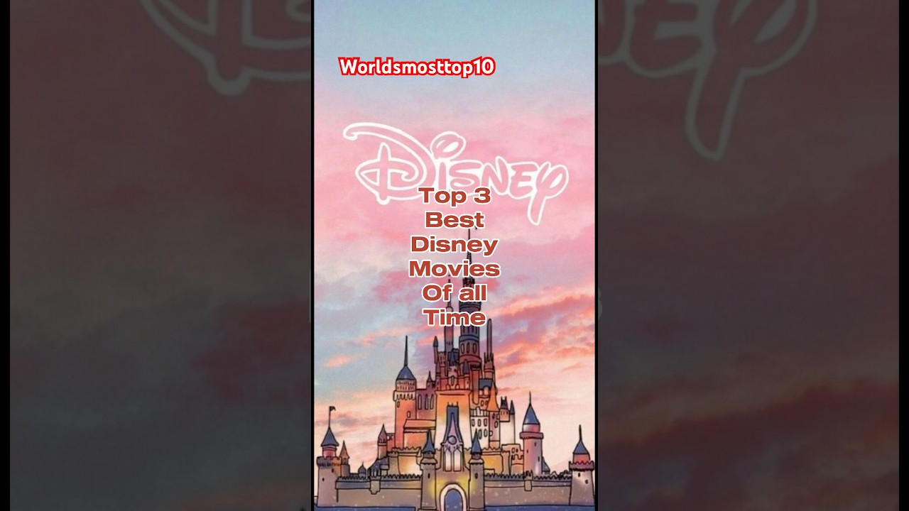 Top 3 Disney Movies of All Time ✨