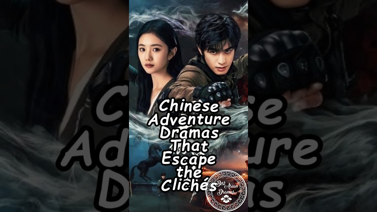 Unique Chinese Adventure Dramas to Watch 🇨🇳