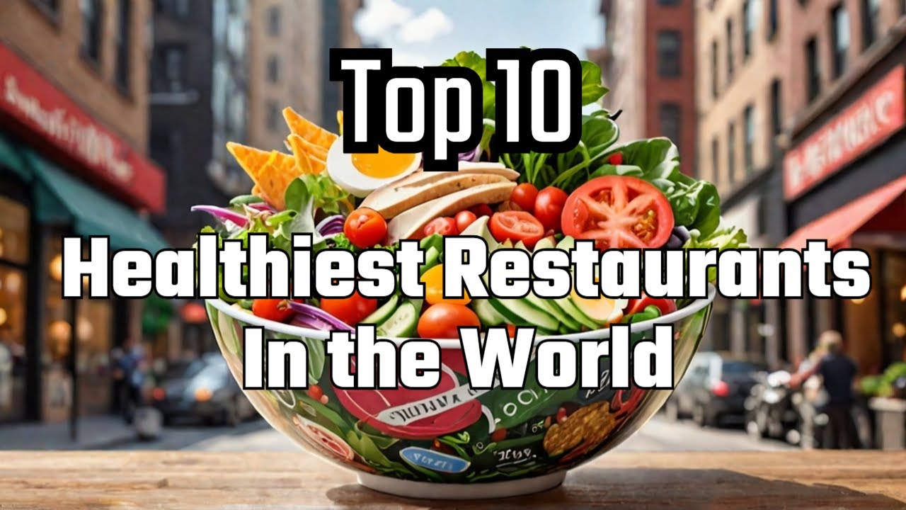 Top 10 Healthiest Restaurants In The World!