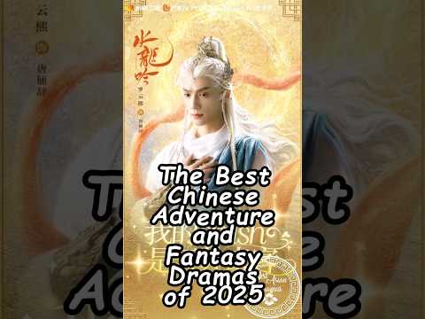 Top Chinese Adventure & Fantasy Dramas to Watch in 2025 🌟