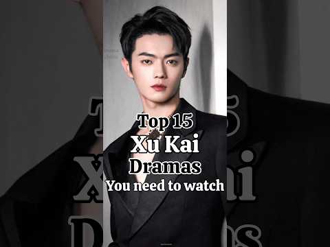 Top 15 must watch chinese dramas of Xu Kai... #chineseseries #chinesedrama #xukaichina