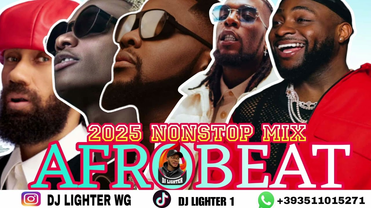 AFROBEAT NAIJA NONSTOP MIX 2025/AMAPIANO/DJ LIGHTER DAVIDO/OMAH LAY/WIZKID/BURNA BOY/KIZZ DANIEL