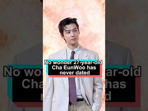 No wonder 27-year-old Cha EunWoo has never dated—his reason is truly heartbreaking