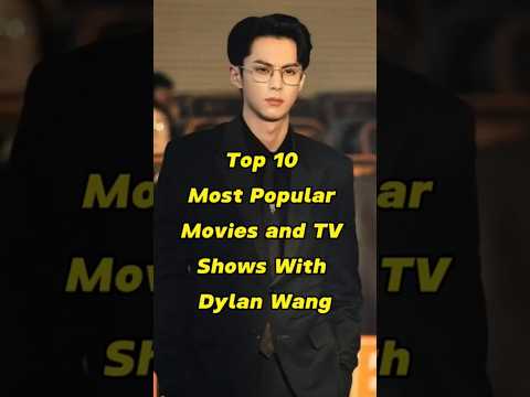 Top 10 Most Popular Movies and TV Shows With Dylan Wang #ahorts #viral #trending #dylanwang