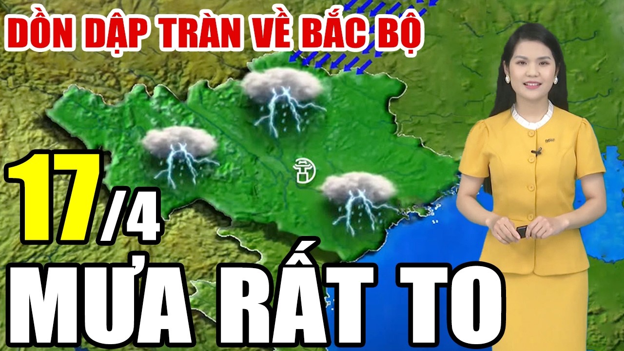 🔴[Trực Tiếp] Dự báo thời tiết hôm nay và ngày mai 17/4/2026 | dự báo thời tiết 3 ngày tới