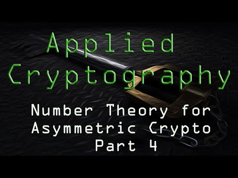Applied Cryptography: Number Theory for Asymmetric Crypto - Part 4