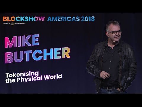 Mike Butcher. Tokenising the Physical World. BlockShow Americas 2018