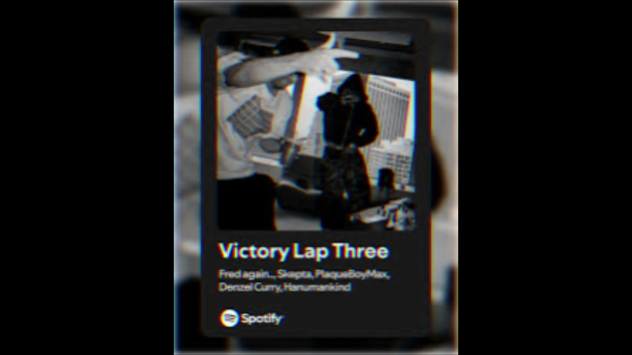 Victory Lap Three [OG] - Fred again.. & PlaqueBoyMax feat. Denzel Curry, Hanumanakind and Skepta