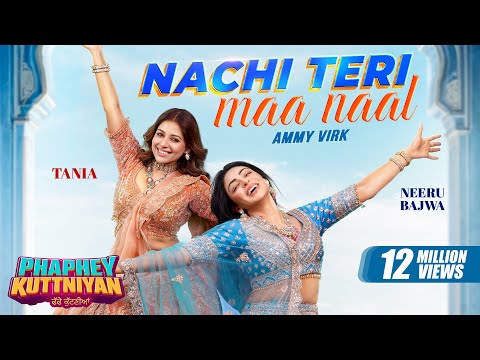 Nachi Teri Maa Naal | Ammy Virk | Neeru Bajwa | Tania | Phaphey Kuttniyan | Latest Punjabi Song 2025
