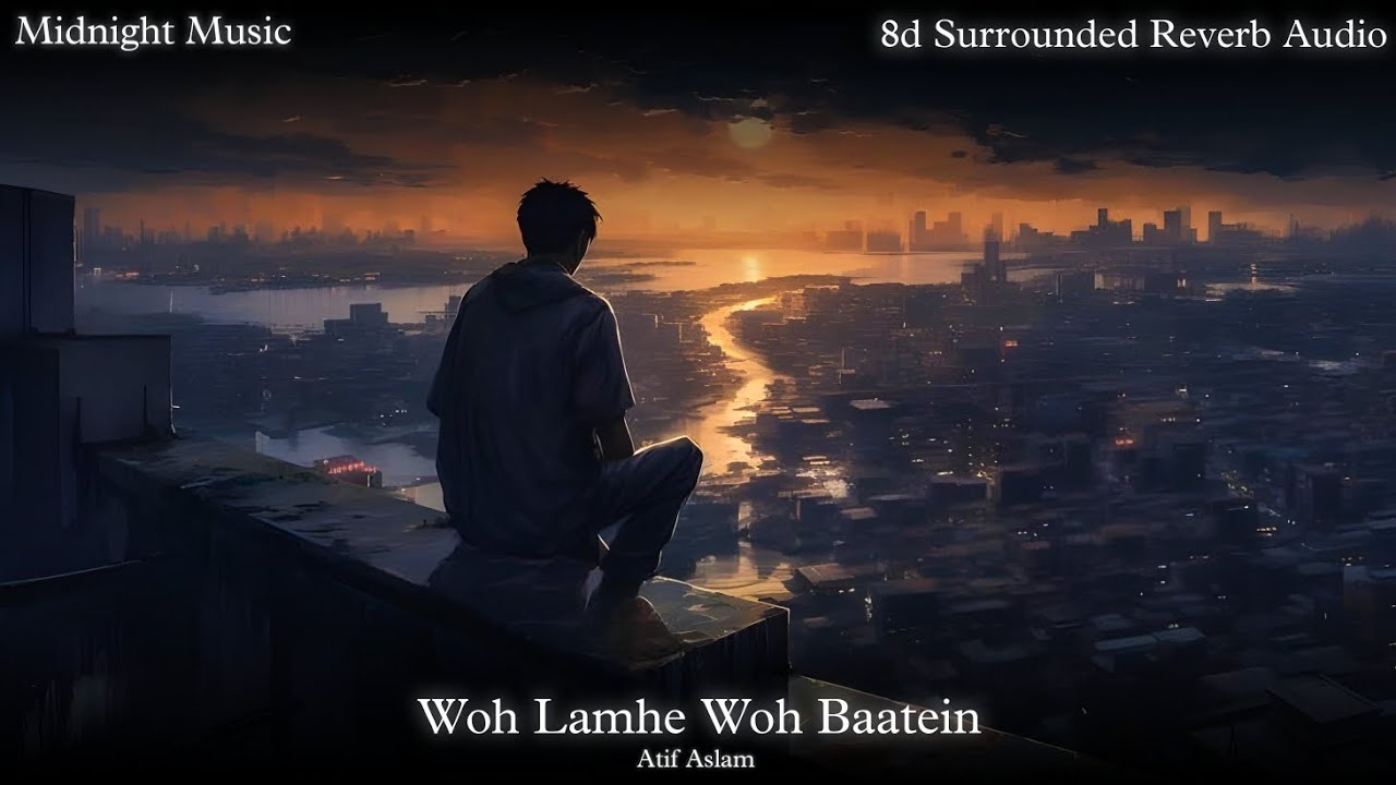 Woh Lamhe Woh Baatein - Atif Aslam 8D Reverb 🎶