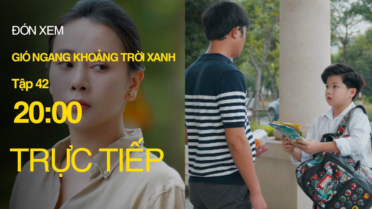 Trực Tiếp Gió Ngang Khoảng Trời Xanh Tập 42 | Đừng Bỏ Lỡ Phim Việt Hấp Dẫn 🌟