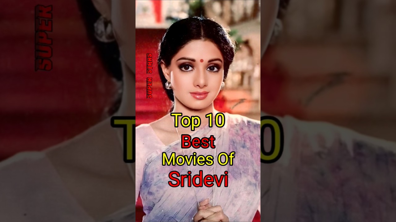 Top 10 Best Bollywood Movies of Sridevi 🎬