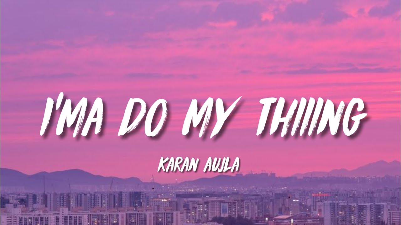 Karan Aujla - I'ma Do My Thiiing 🎶 | Full Lyrics & Video