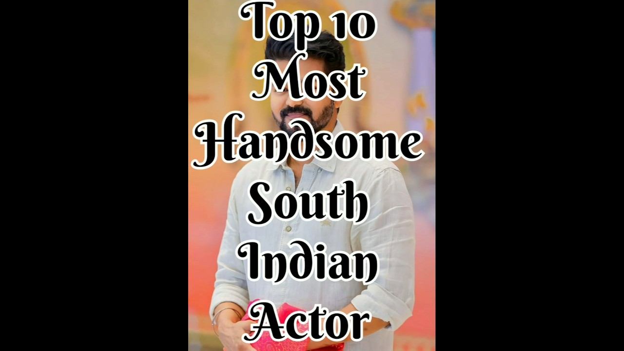 Top 10 Handsome South Indian Actors 🌟