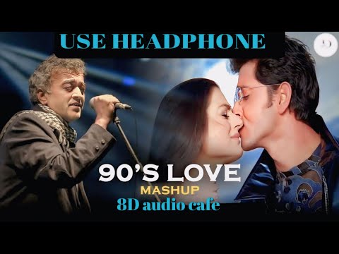 90's Love Mashup | 90's Superhit Songs | Kumar Sanu | Alka Yagnik | 8D Audio| Love song | 8D Audio |