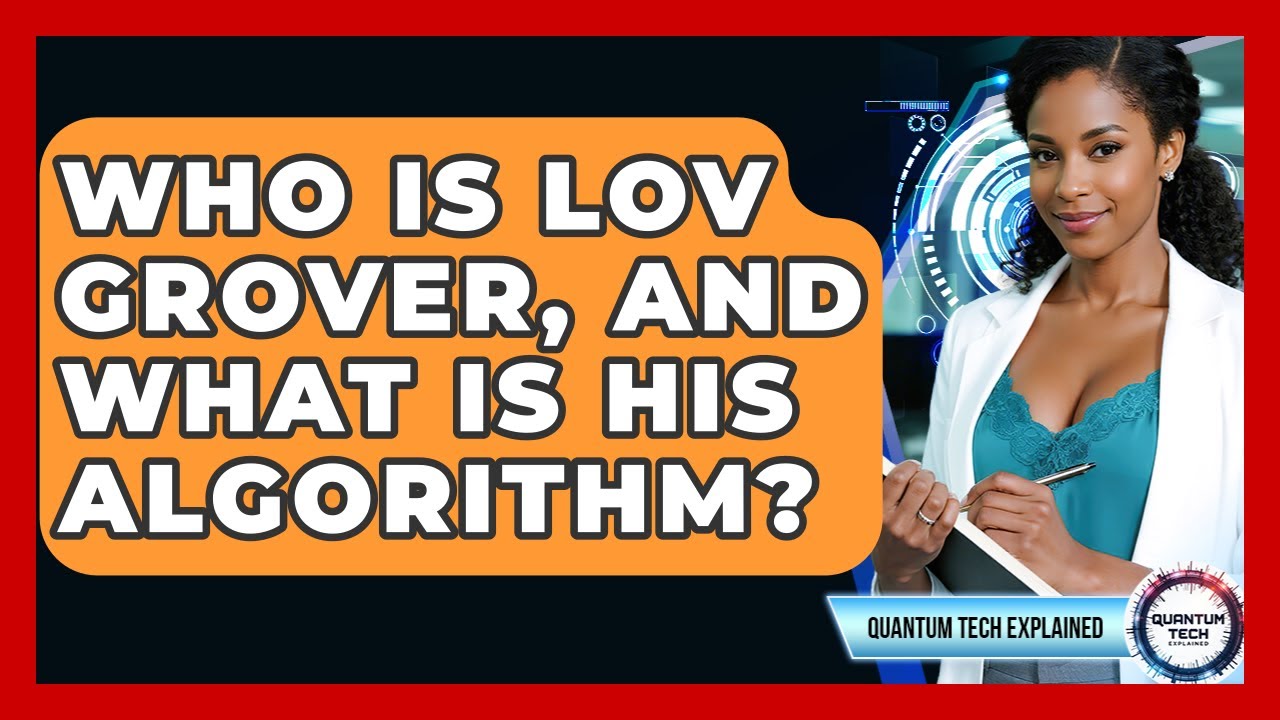 Who Is Lov Grover, And What Is His Algorithm? - Quantum Tech Explained