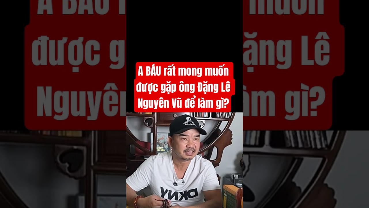 Mong Muốn Gặp Ông Đặng Lê Nguyên Vũ