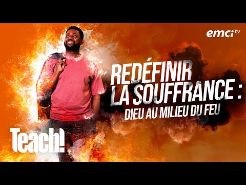 Redéfinir la souffrance : Dieu au milieu du feu - Teach! - Athoms Mbuma