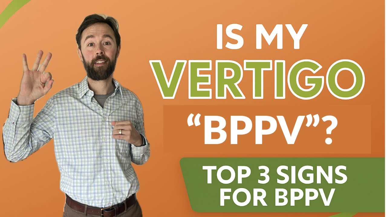 Is Your Vertigo BPPV? Top 3 Signs to Watch For