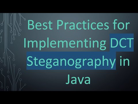 Best Practices for Implementing DCT Steganography in Java
