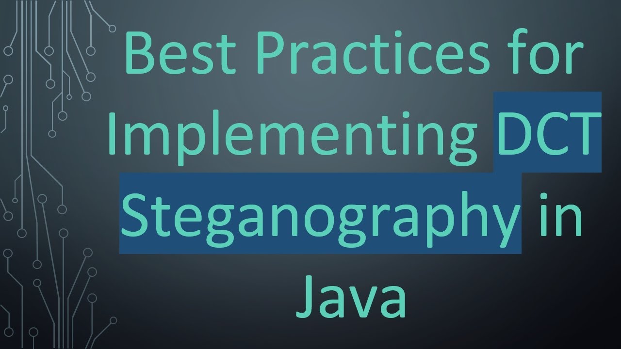 Best Practices for Implementing DCT Steganography in Java