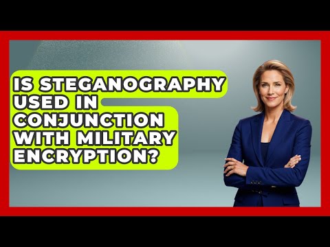 Is Steganography Used In Conjunction With Military Encryption? - Tactical Warfare Experts