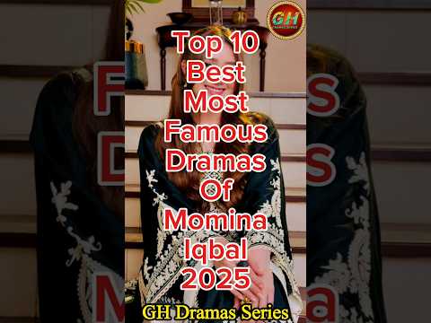 Top 10 Most Famous Dramas Of Momina Iqbal 2025 | Momina Iqbal Top 10 Best Dramas | GH Dramas Series